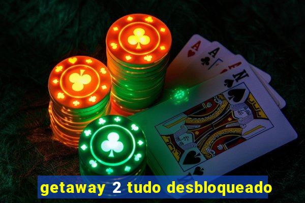 getaway 2 tudo desbloqueado